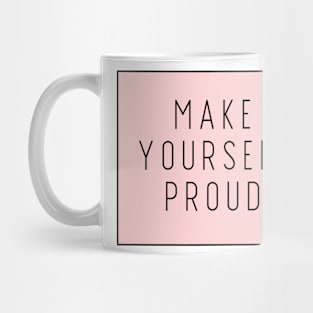 Make Yourself Proud - Life Quotes Mug